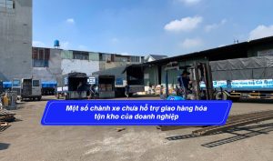 Một số chành xe chưa hỗ trợ giao hàng hóa tận kho của doanh nghiệp