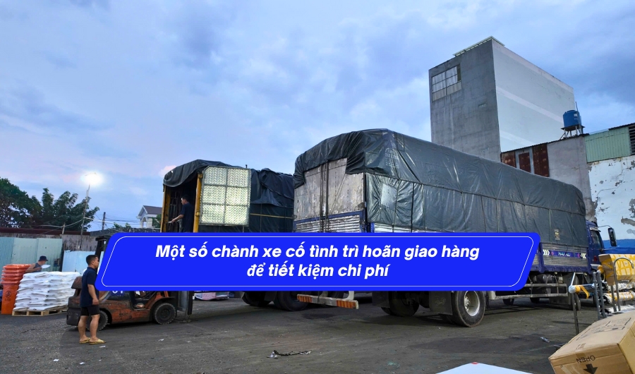 Một số chành xe cố tình trì hoãn giao hàng để tiết kiệm chi phí