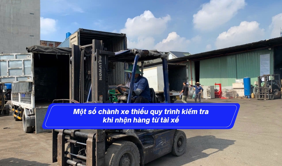 chành xe thiếu quy trình kiểm tra khi nhận hàng từ tài xế