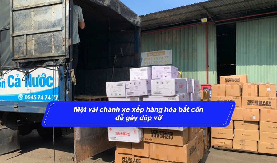 Một vài chành xe xếp hàng hóa bất cẩn dễ gây dập vỡ