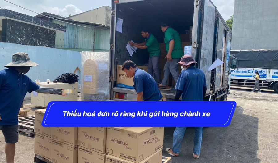 Thiếu hoá đơn rõ ràng khi gửi hàng chành xe