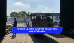 Vài chành xe không kiểm tra kỹ số lượng hàng trước khi giao nhận